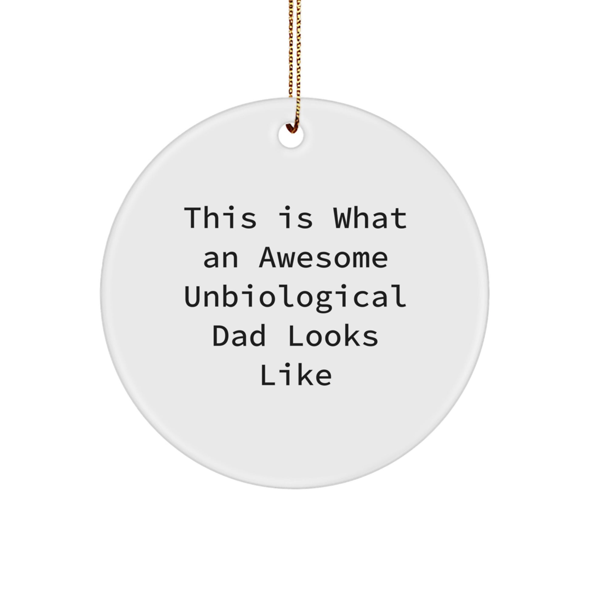 Funny Unbiological Dad Gifts from Men to Unbiological Dad, Circle Ornament, This Is What An Awesome Unbiological Dad Looks Like, Christmas Unique Gifts - Image 1