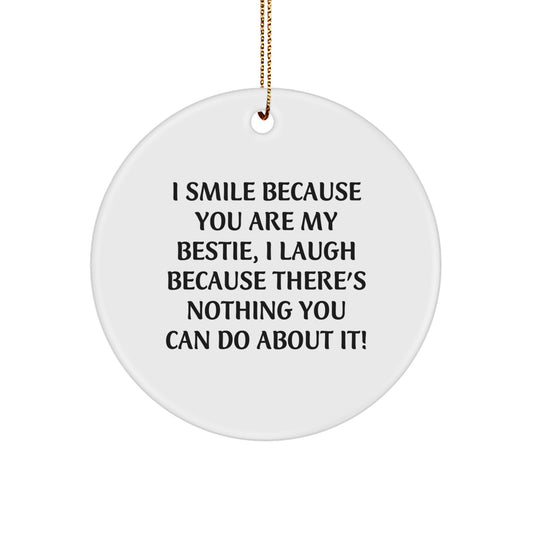 Funny Bestie Gifts from Friends, Unique Circle Ornament for Bestie, I Smile Because You Are My Bestie, White - Image 1