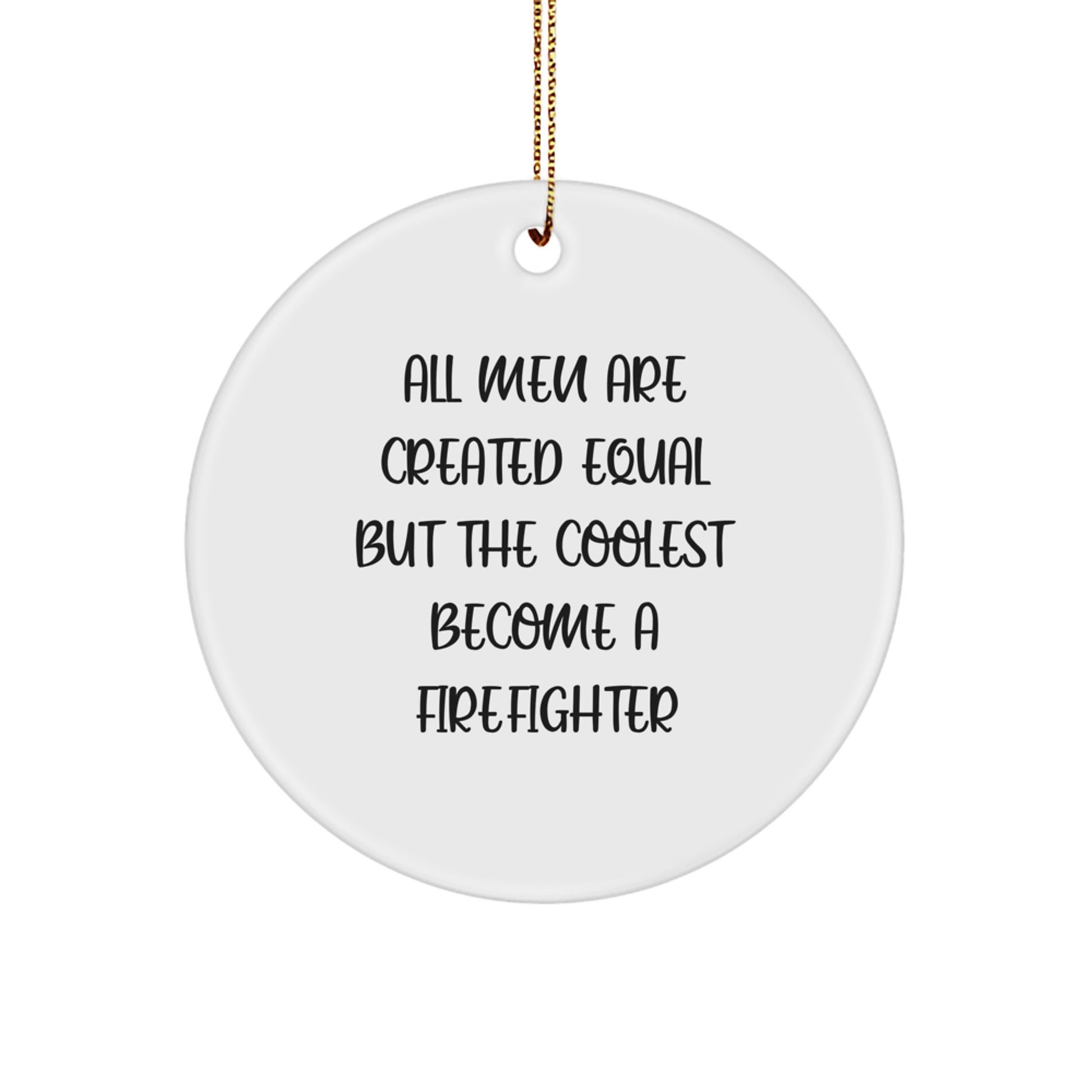 Funny Firefighter Gifts for Men, Gifts from Friends, Firefighter Circle Ornament, Christmas Unique Decorations, 'All Men Are Created Equal But The Coolest Become A Firefighter' - Image 1