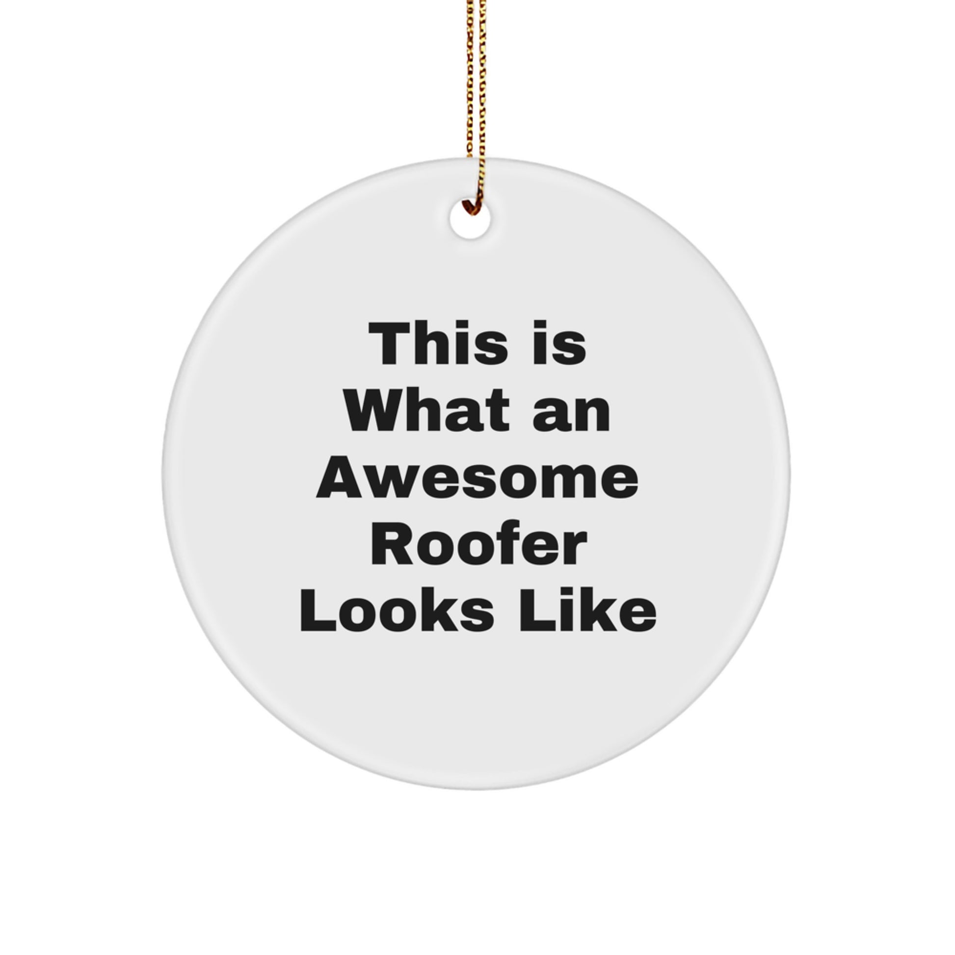 Roofer's Awesome Gift Circle Ornament, Funny Quote, White, Christmas Unique Gifts from Friends to Family - Image 1
