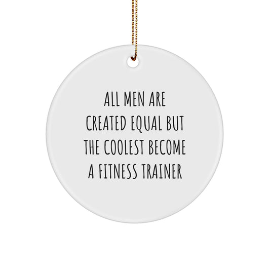 Gifts from Men for Fitness Trainers - Inspirational 'All Men Are Created Equal But The Coolest Become A Fitness Trainer' White Circle Ornament for Christmas Unique Gifts - Image 1