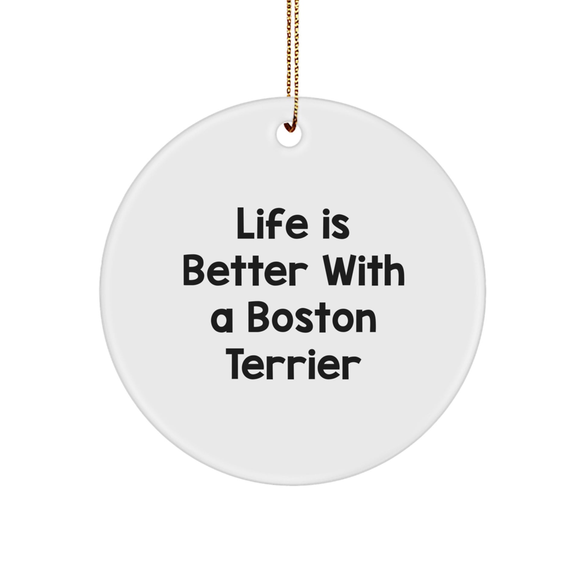 Boston Terrier Dog Lovers' Heartwarming Christmas Unique Gift, 'Life Is Better With A Boston Terrier' Circle Ornament, Gifts from Friends to Family - Image 1