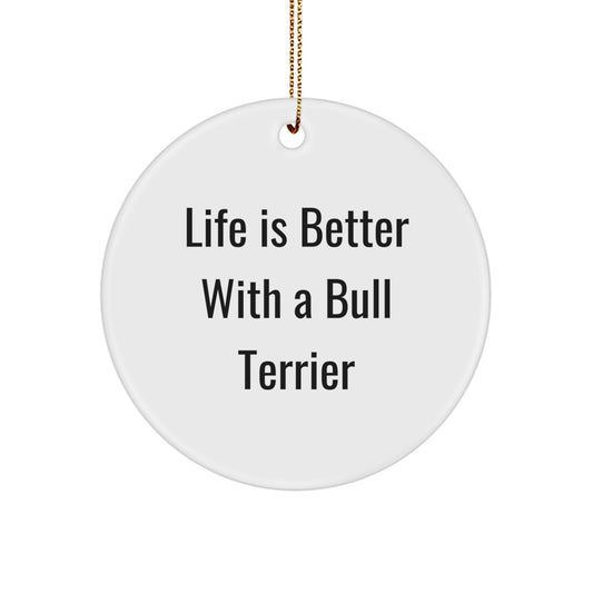 Bull Terrier Dog Lovers' Christmas Unique Gifts from Friends - 'Life Is Better With A Bull Terrier' Circle Ornament for Friends, Family, or Coworkers - Image 1