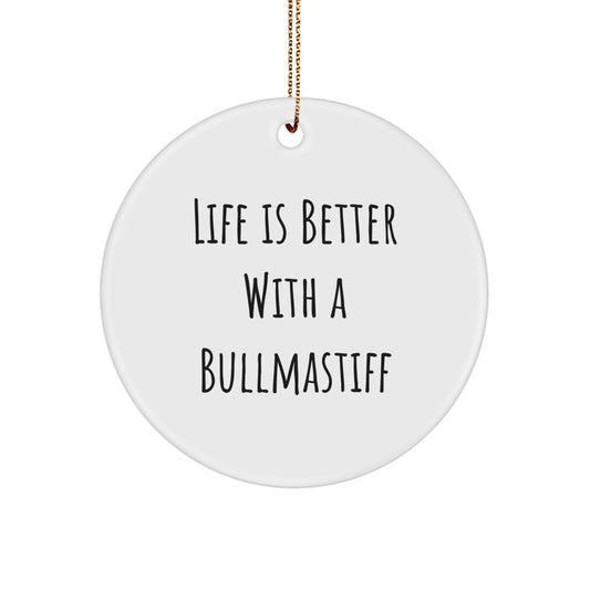 Bullmastiff Dog Lovers Gifts, Christmas Unique Presents from Friends for Bullmastiff Dog Owners, Circle Ornament with 'Life Is Better With A Bullmastiff' Quote - Image 1