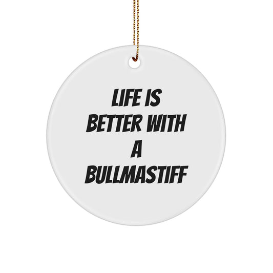 Bullmastiff Dog Lovers Gifts, Funny Quote Circle Ornament for Men, Women, Friends, Family, 'Life Is Better With A Bullmastiff', Christmas Unique Gifts from Friends and Family - Image 1