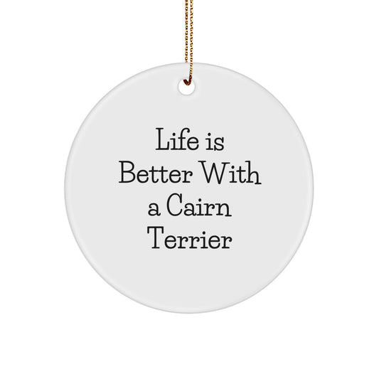 Funny Cairn Terrier Dog Circle Ornament Gifts from Friends for Christmas, Life Is Better With A Cairn Terrier - Image 1