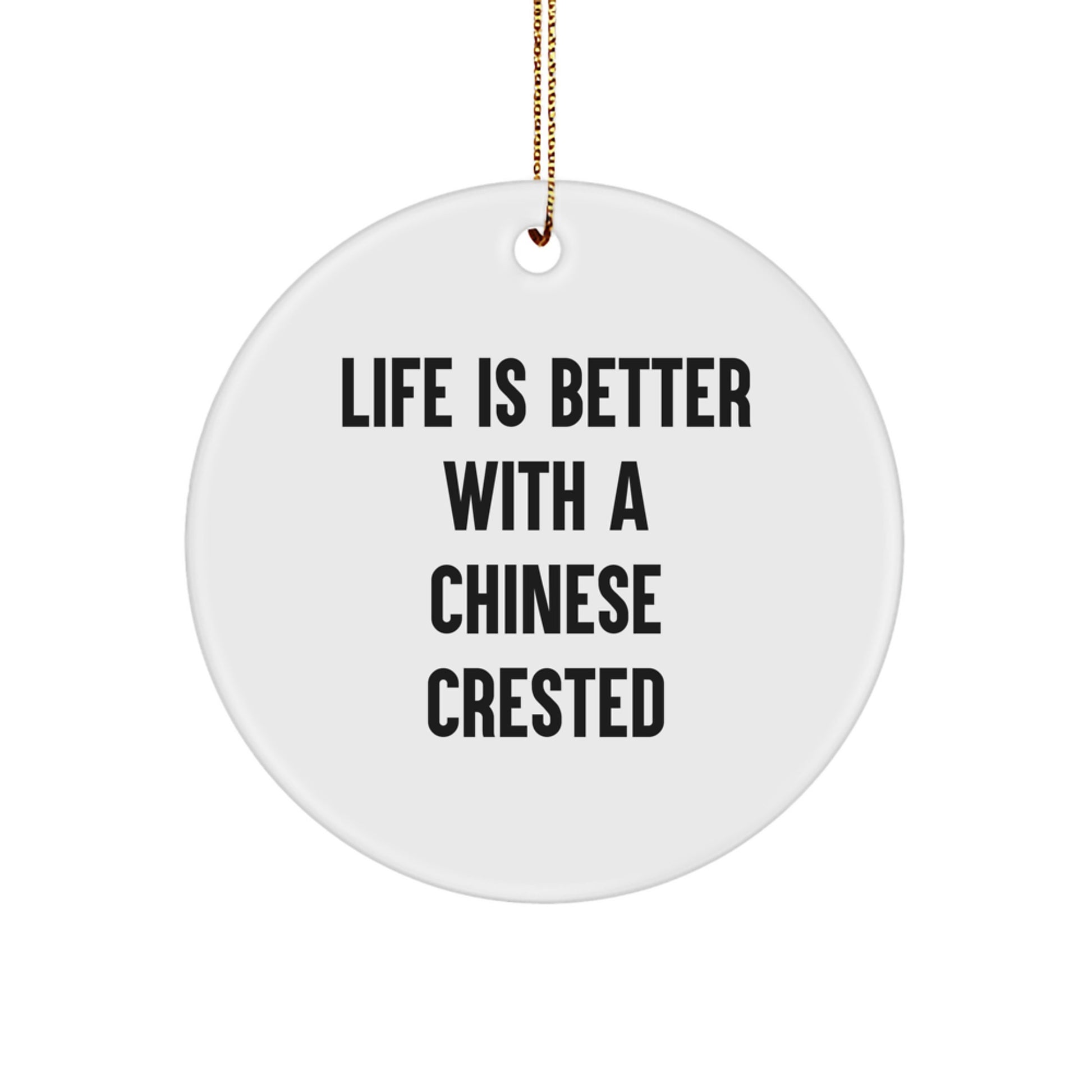 Chinese Crested Dog Lovers Gifts from Friends and Family - 'Life Is Better With A Chinese Crested' Circle Ornament for Christmas Unique Gifts - Image 1