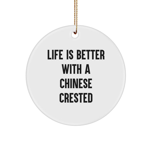 Chinese Crested Dog Lovers Gifts from Friends and Family - 'Life Is Better With A Chinese Crested' Circle Ornament for Christmas Unique Gifts - Image 1