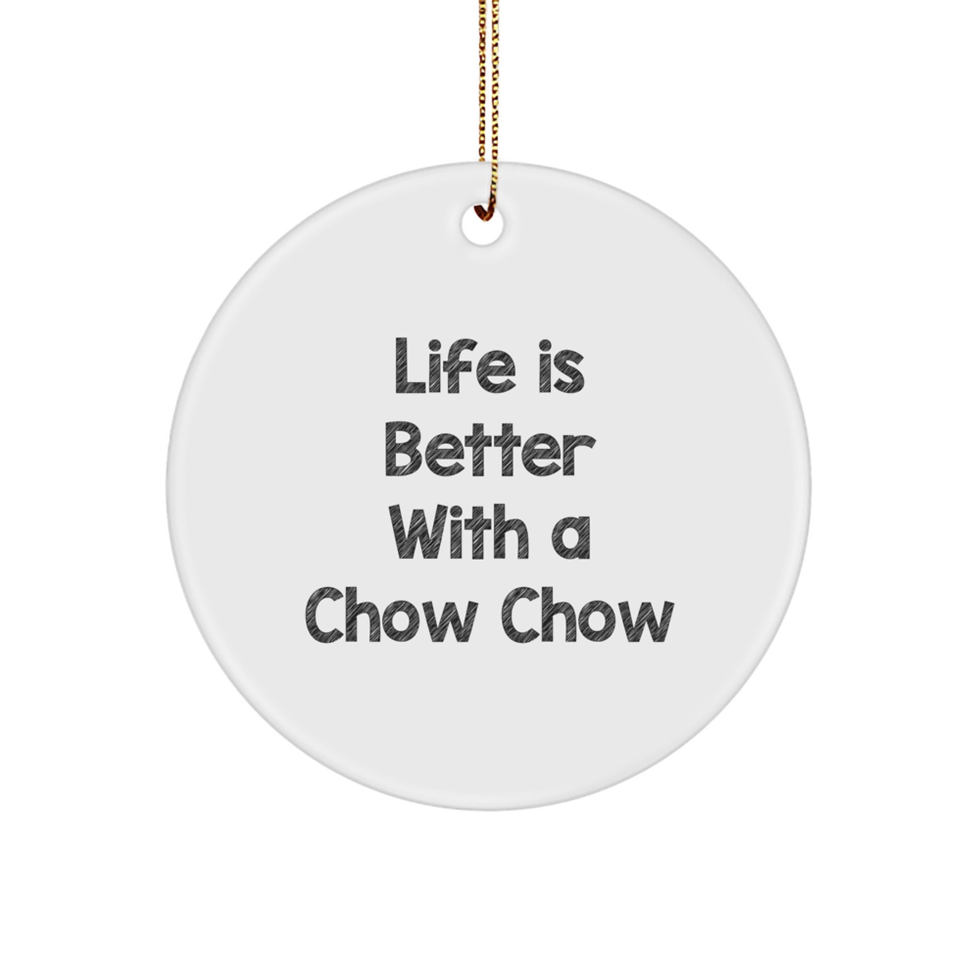 Funny Chow Chow Dog Circle Ornament Gifts from Friends for Christmas, 'Life Is Better With A Chow Chow', 2.75"–Tall, 1/8" Thick - Image 1