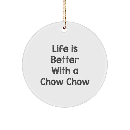 Funny Chow Chow Dog Circle Ornament Gifts from Friends for Christmas, 'Life Is Better With A Chow Chow', 2.75"–Tall, 1/8" Thick - Image 1