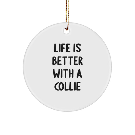 Collie Dog Lovers' Christmas Unique Gift, Circle Ornament, 'Life Is Better With A Collie', Gifts from Family, for Collie Dog Owners, Friends, and Coworkers - Image 1