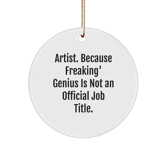 Funny Artist Gifts for Men Women Friends Family from Artistic genius Circle Ornament with Inspirational Quote - White Circle Shaped Christmas Unique Gifts - Image 1