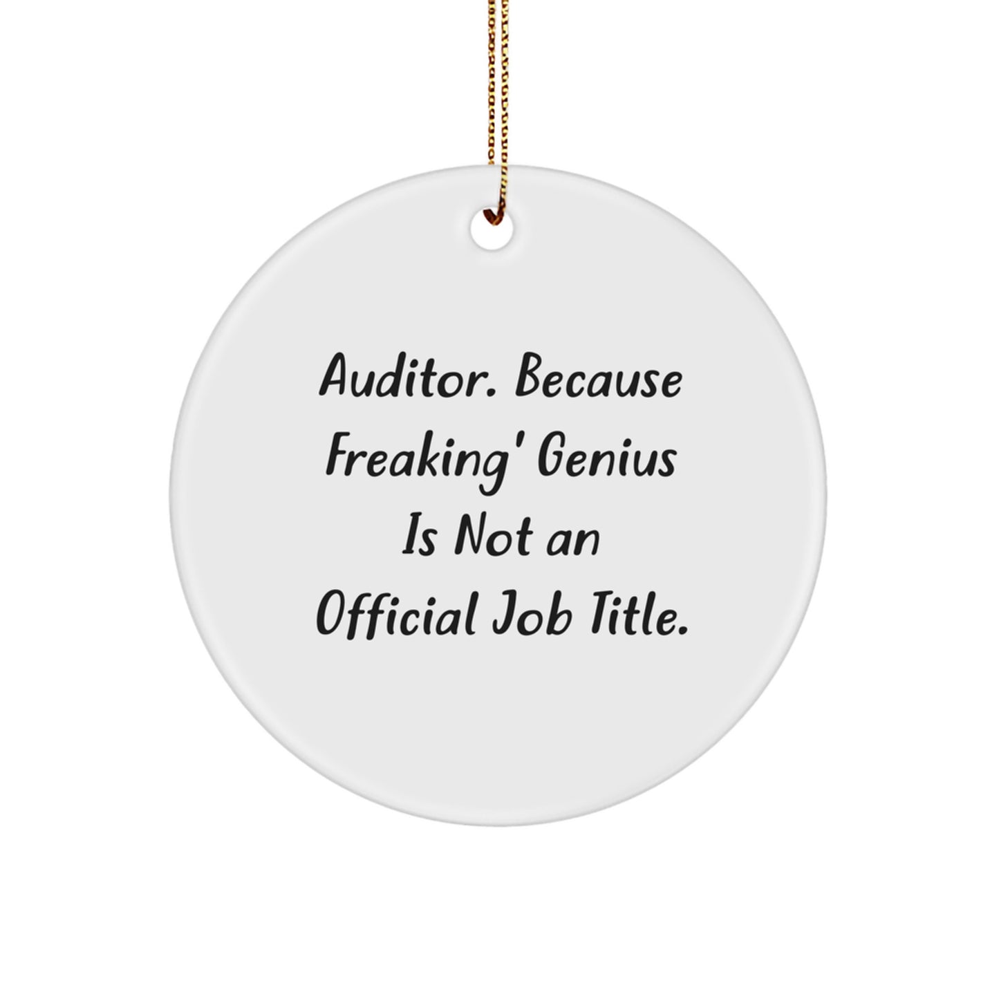 Funny Auditor Gifts from Friends for Men, Women, and Family, Circle Ornament, 'Auditor. Because Freaking' genius Is Not An Official Job Title.' - Image 1