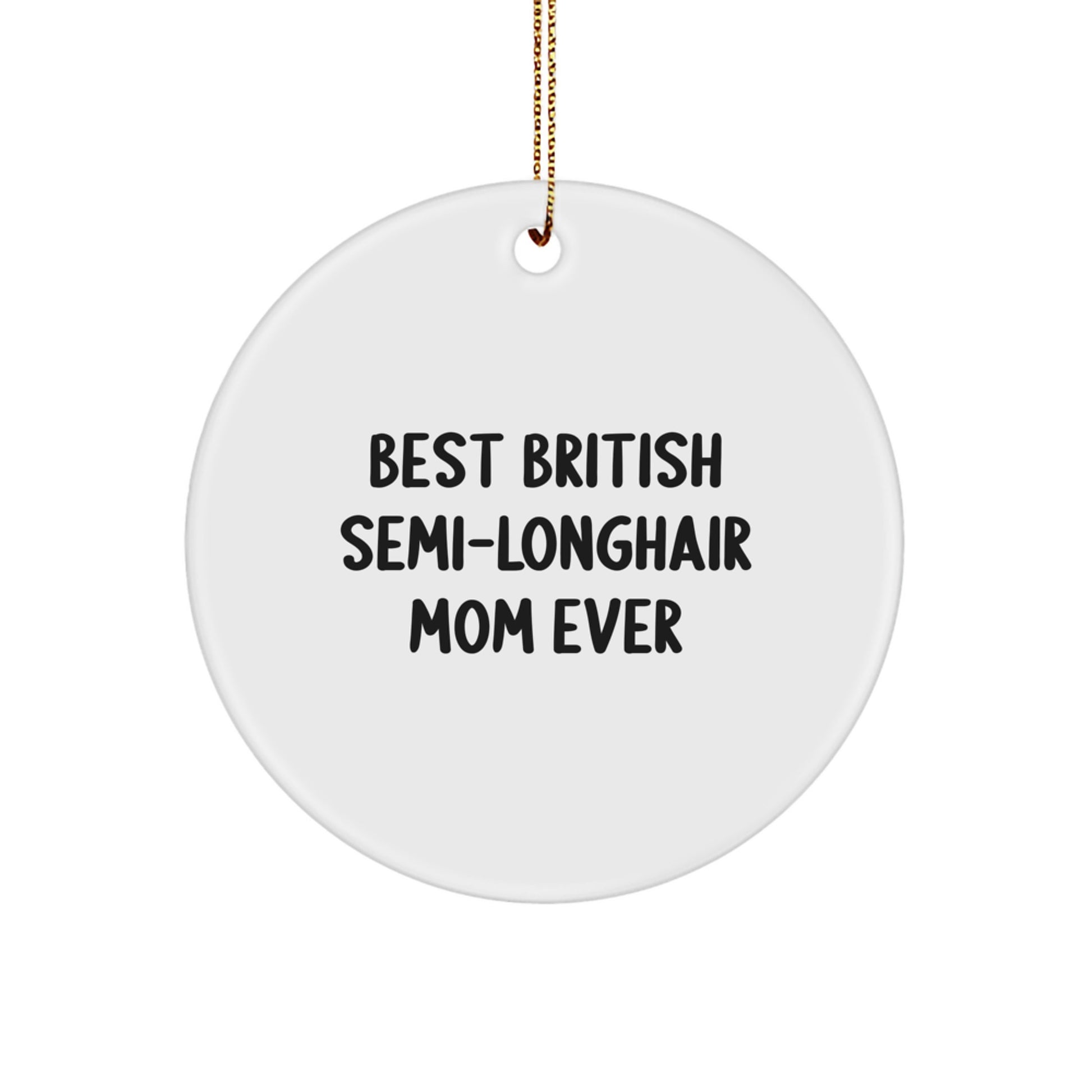 British Semi-Longhair Cat Mom Funny Gift, Circle Ornament for British Semi-Longhair Cat Lovers, Christmas Unique Gifts from Friends - Image 1