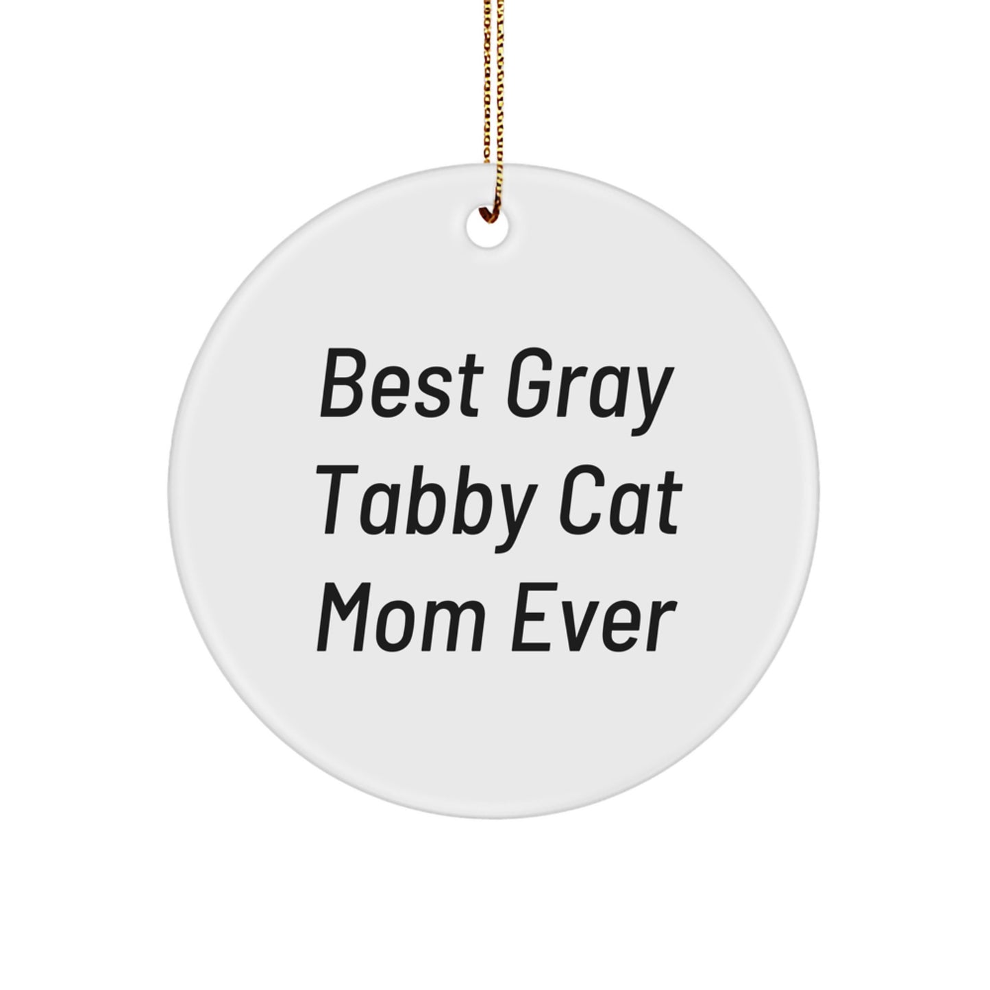 Gray Tabby Cat Mom Ever, Funny Quote Circle Ornament, Christmas Unique Gifts from Family to Friends, Gifts for Gray Tabby Cat Lovers - Image 1