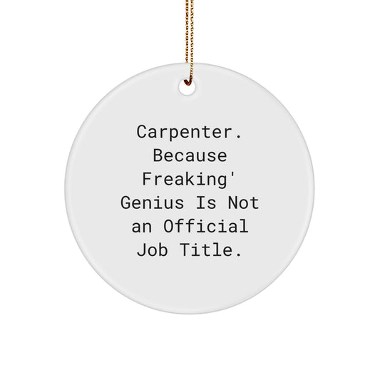 Funny Carpenter Gifts from Friends for Men - 'Carpenter. Because Freaking' genius Is Not An Official Job Title.' Circle Ornament for Christmas - Image 1