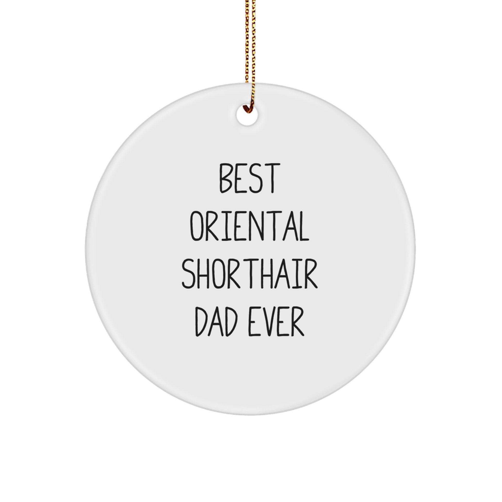 Funny Oriental Shorthair Cat Dad Gifts from Men, for Oriental Shorthair Cat, Circle Ornament, Best Oriental Shorthair Dad Ever, Christmas Unique Gifts - Image 1