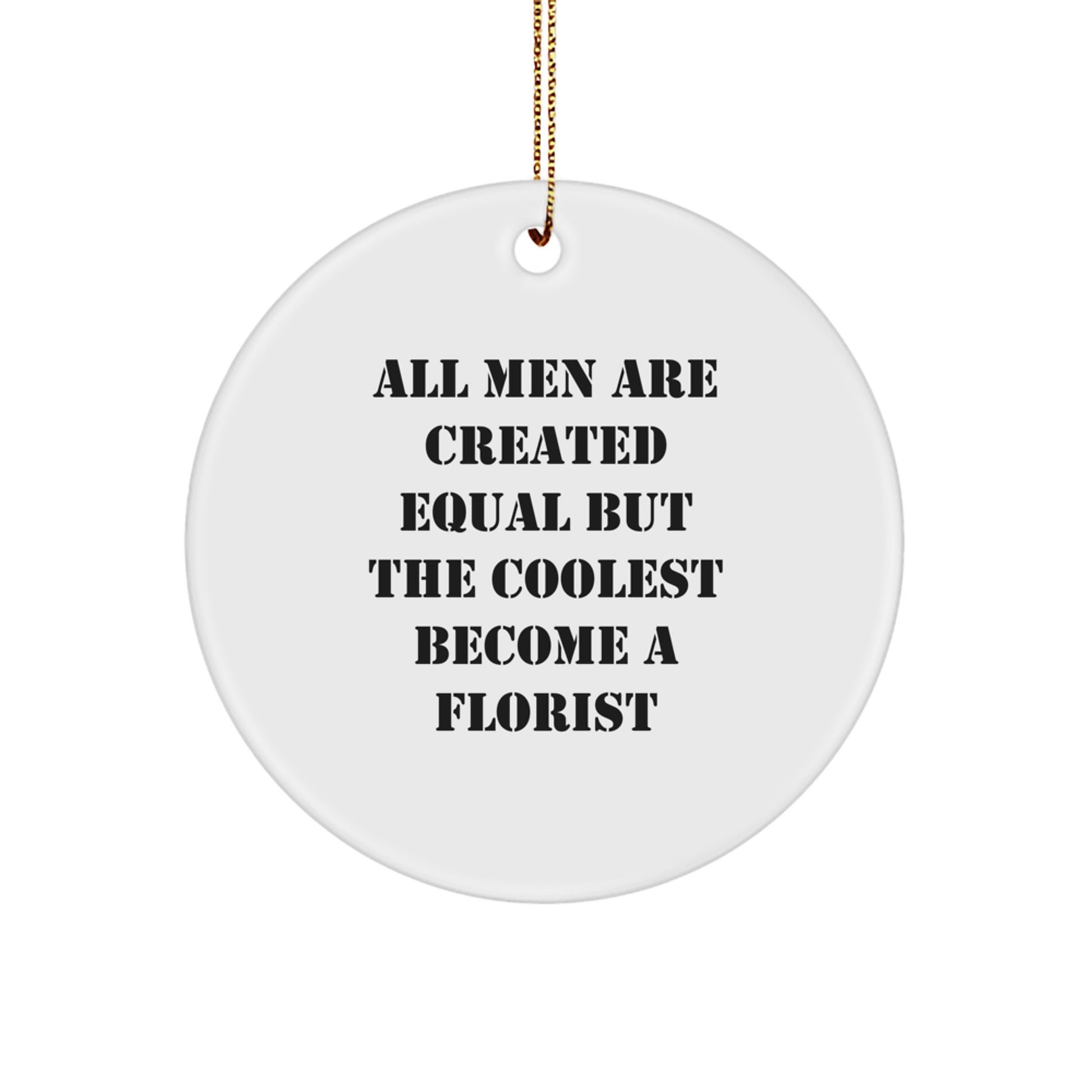 Funny Florist Gifts from Men, Circle Ornament for Florist, Women, Friends, 'All Men Are Created Equal But The Coolest Become A Florist' Christmas Unique Gifts - Image 1