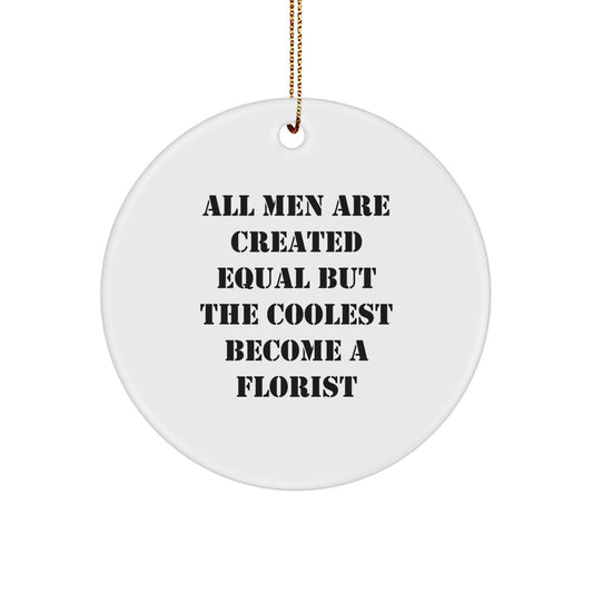 Funny Florist Gifts from Men, Circle Ornament for Florist, Women, Friends, 'All Men Are Created Equal But The Coolest Become A Florist' Christmas Unique Gifts - Image 1