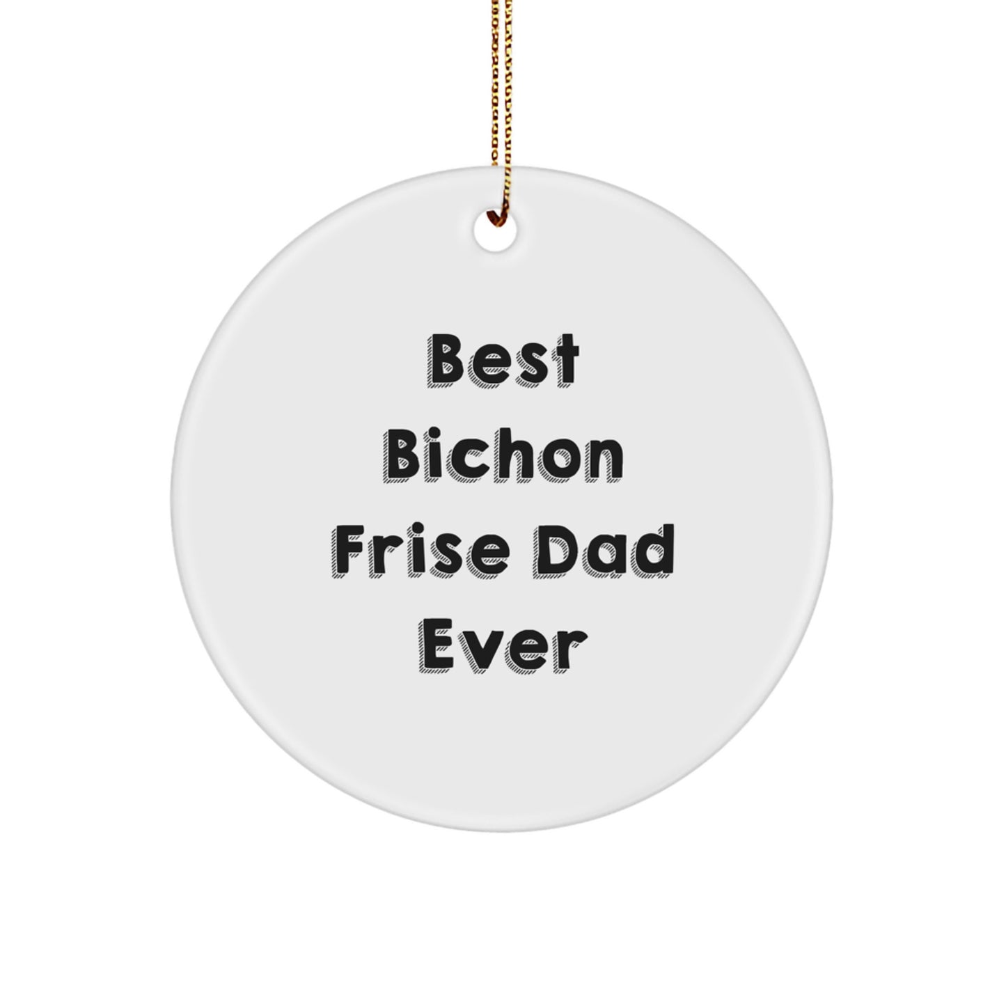 Bichon Frise Dog Lover's Delight, Circle Ornament, Funny 'Best Bichon Frise Dad Ever' Gift for Friends, Family, and Coworkers, Christmas Unique Gifts from Men, Women, and Kids - Image 1