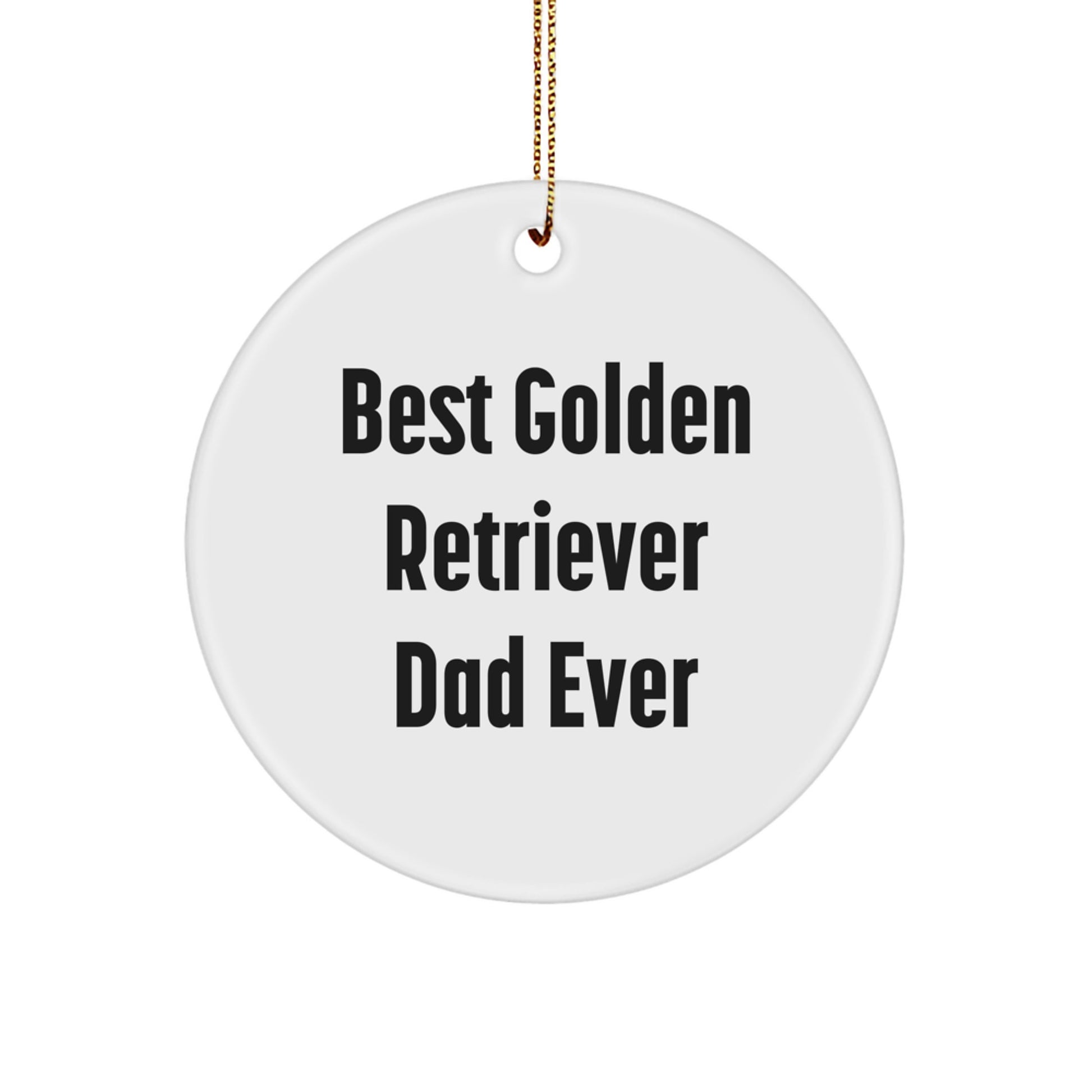 Funny Golden Retriever Dog Dad Gifts from Men to Golden Retriever Dog Lovers - Circle Ornament, Best Golden Retriever Dad Ever Quote, Christmas Unique Gifts - Image 1