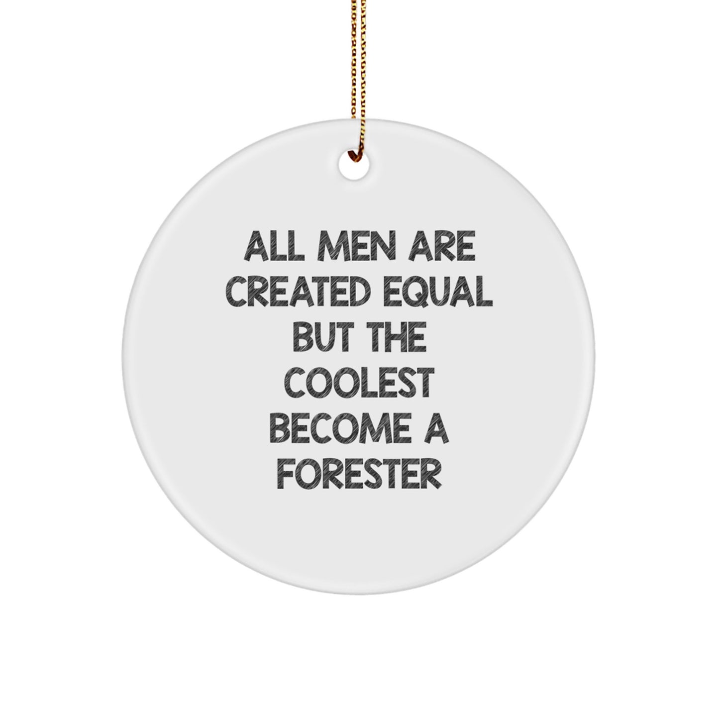 Funny Forester Gifts from Friends for Christmas Circle Ornament, 'All Men Are Created Equal But The Coolest Become A Forester', White - Image 1