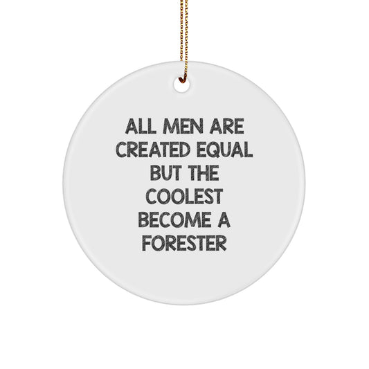 Funny Forester Gifts from Friends for Christmas Circle Ornament, 'All Men Are Created Equal But The Coolest Become A Forester', White - Image 1