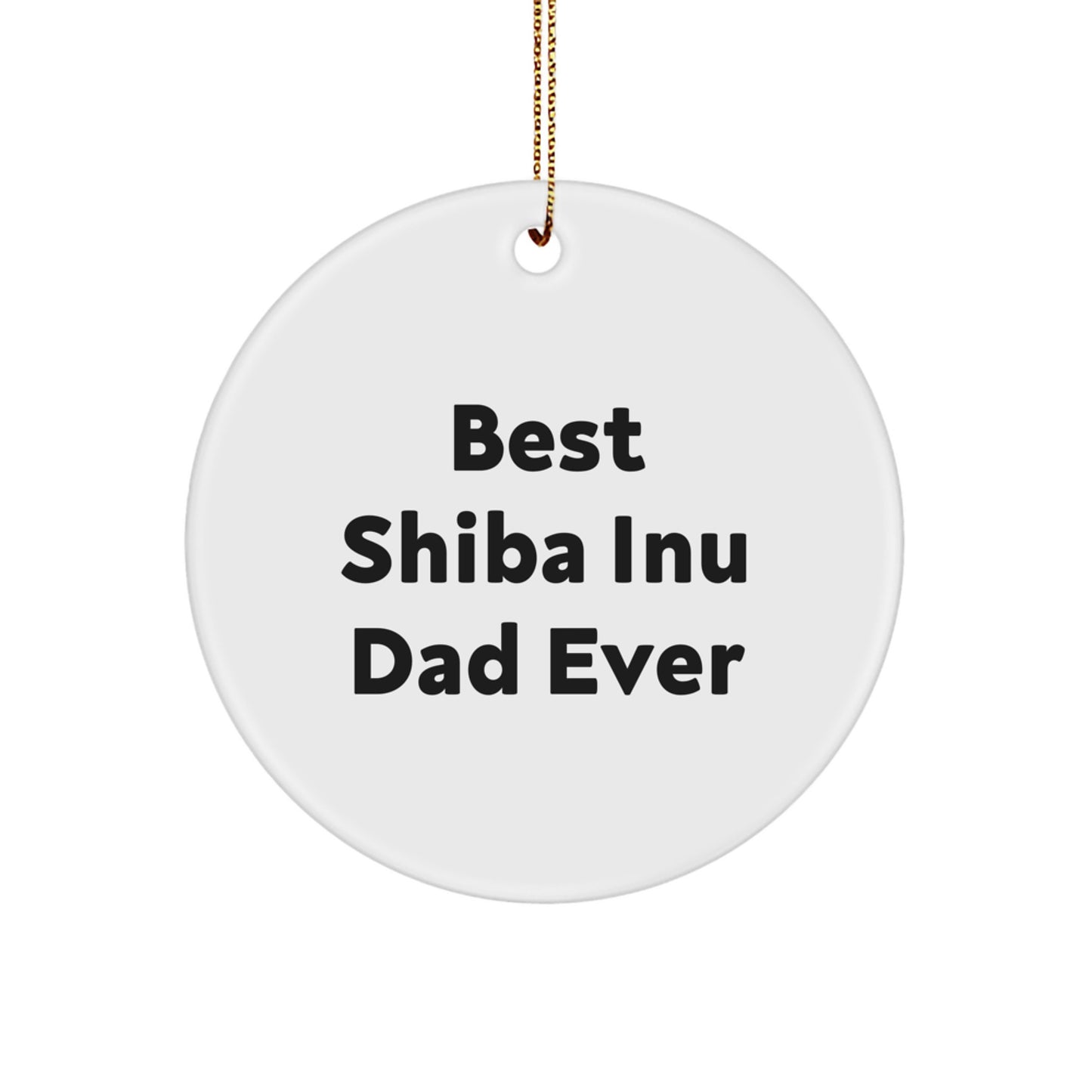 Funny Shiba Inu Dog Dad Gifts, Best Quotes for Men, Circle Ornament for Christmas, Gifts from Friends, Gifts for Shiba Inu Dog Lovers - Image 1
