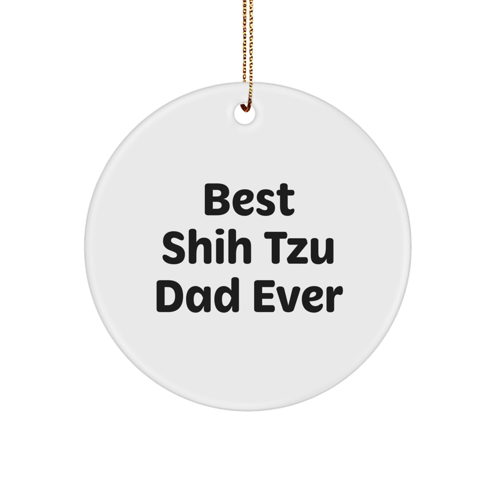 Shih Tzu Dog Lovers Circle Ornament, Funny Quote 'Best Shih Tzu Dad Ever', White Color, Perfect Christmas Unique Gift for Men, Friends, or Family from You - Image 1