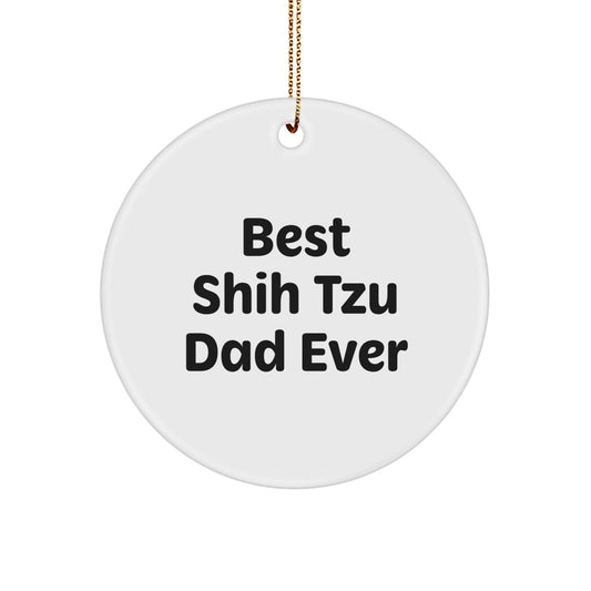 Shih Tzu Dog Lovers Circle Ornament, Funny Quote 'Best Shih Tzu Dad Ever', White Color, Perfect Christmas Unique Gift for Men, Friends, or Family from You - Image 1