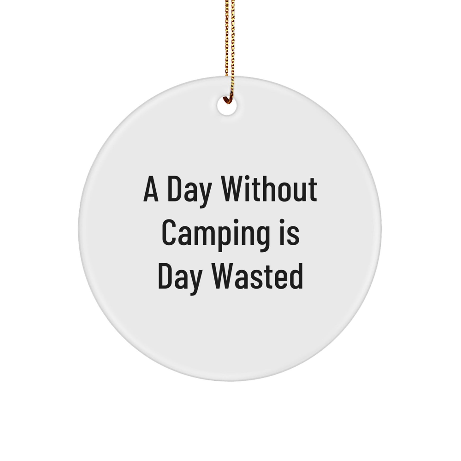 Camping Gifts from Men to Friends - A Day Without Camping Is Day Wasted, Christmas Circle Ornament for Outdoor Enthusiasts - Image 1