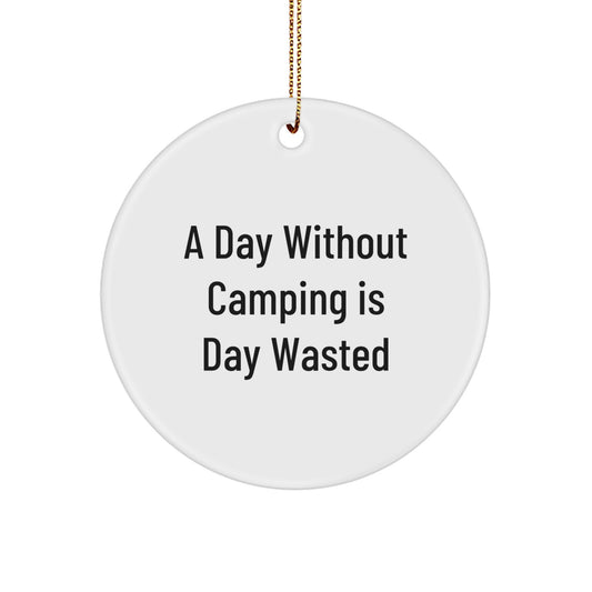 Camping Gifts from Men to Friends - A Day Without Camping Is Day Wasted, Christmas Circle Ornament for Outdoor Enthusiasts - Image 1