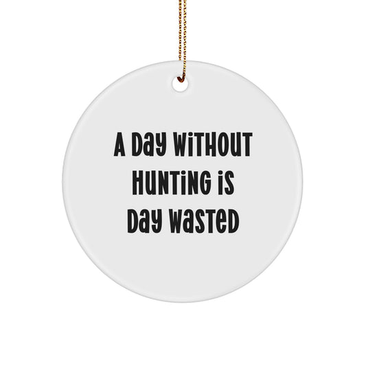 Hunting Enthusiasts Gifts for Men - A Day Without Hunting Is Day Wasted Funny Circle Ornament from Family - Image 1