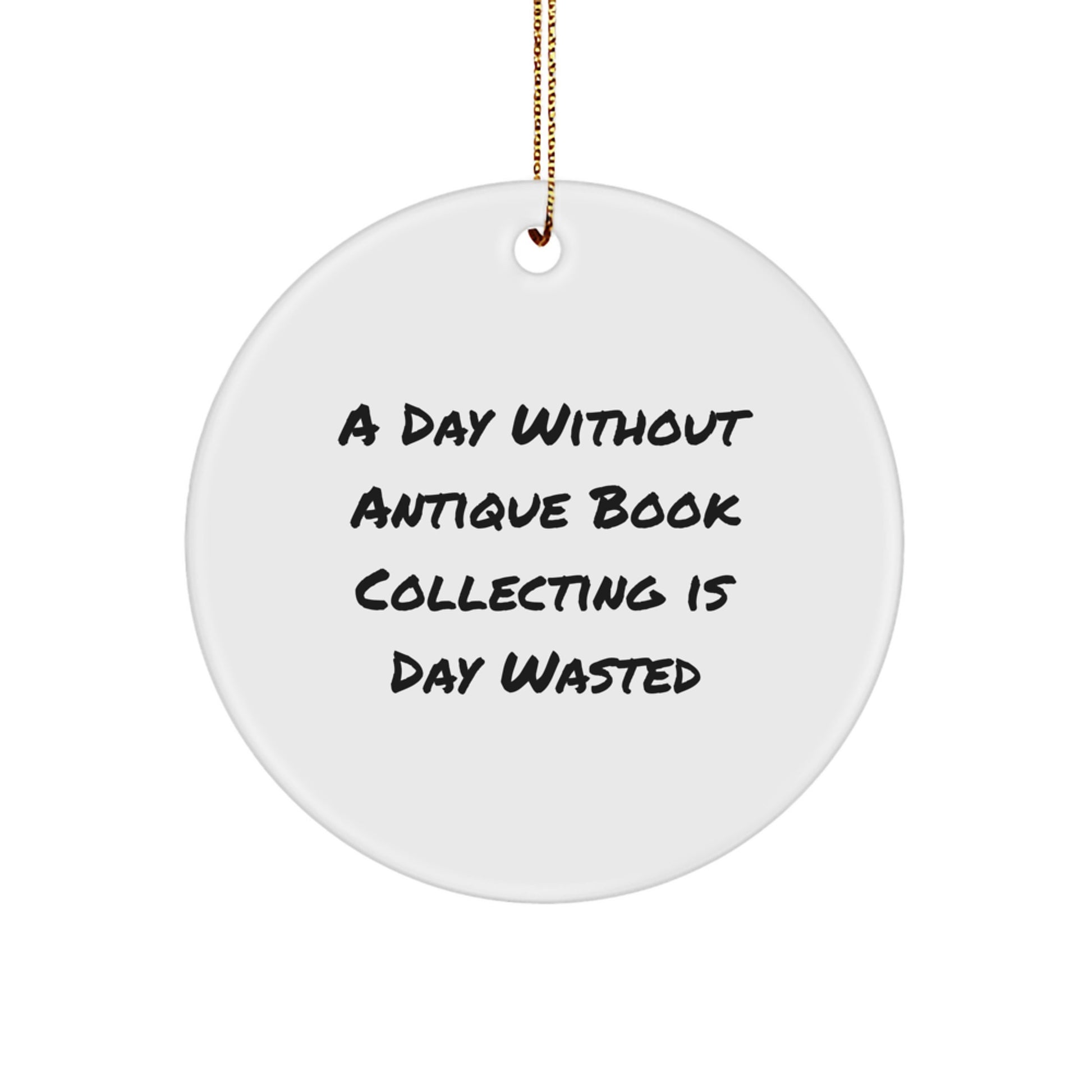 Antique Book Collecting Enthusiasts' Christmas Unique Gifts - 'A Day Wasted' Circle Ornament for Men, Women, Friends, and Family - Unique Holiday Décor - Image 1