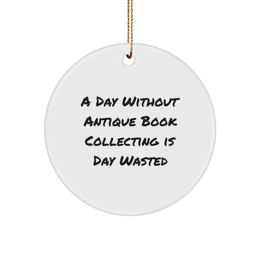 Antique Book Collecting Enthusiasts' Christmas Unique Gifts - 'A Day Wasted' Circle Ornament for Men, Women, Friends, and Family - Unique Holiday Décor - Image 1