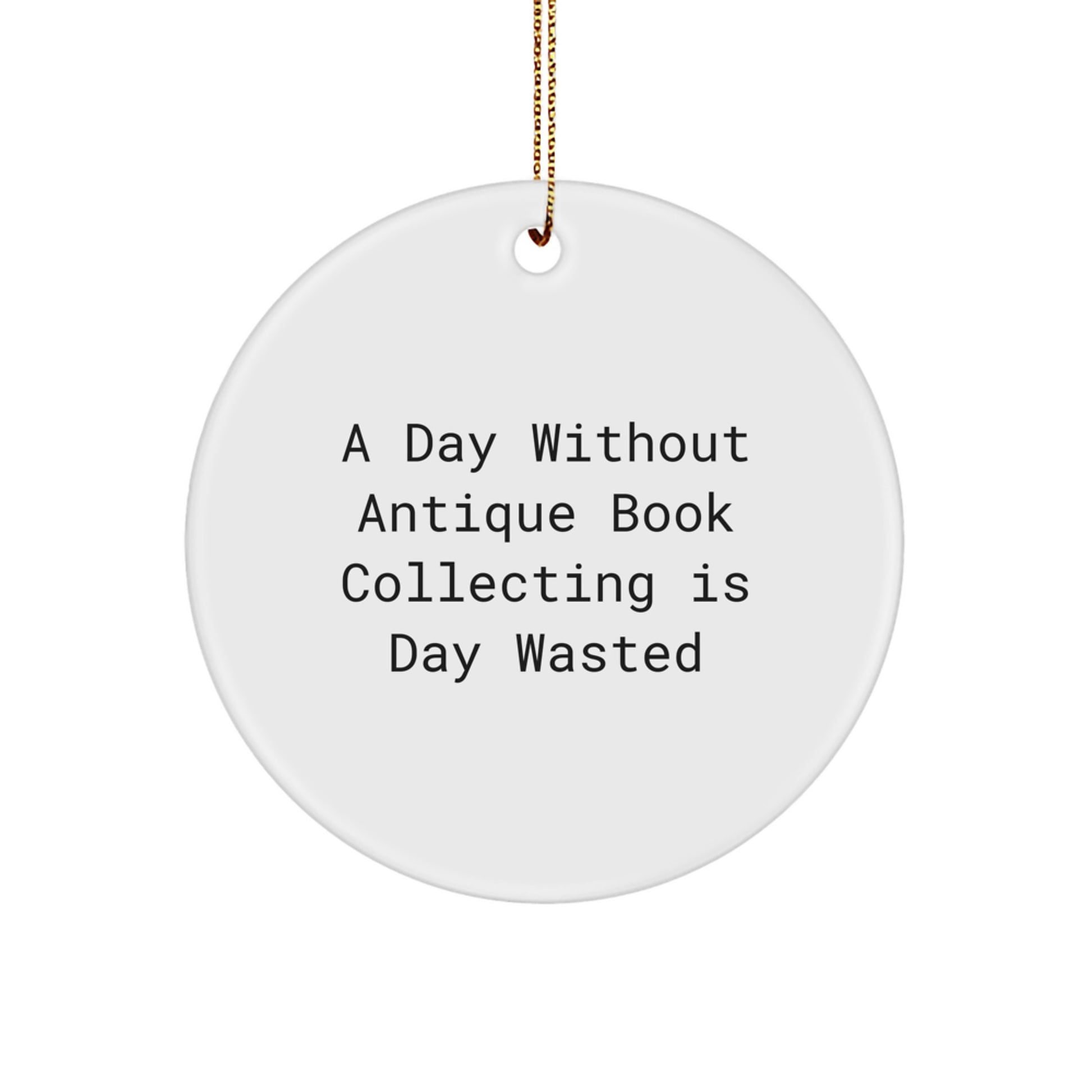 Antique Book Collecting Gifts for Men, Women, Friends, Coworkers, Family - A Day Without Antique Book Collecting Is Day Wasted, Christmas Unique Gifts from Friends to Family - Image 1