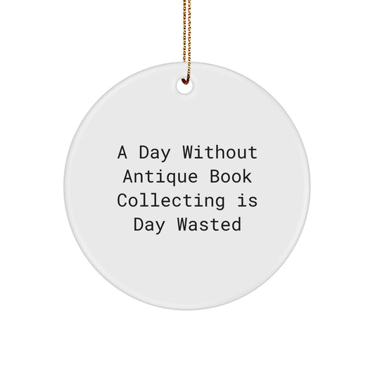 Antique Book Collecting Gifts for Men, Women, Friends, Coworkers, Family - A Day Without Antique Book Collecting Is Day Wasted, Christmas Unique Gifts from Friends to Family - Image 1