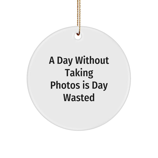 Funny Taking Photos Gifts for Friends Funny Christmas Circle Ornament with A Day Without Taking Photos Is Day Wasted Quote Gifts from Friends for Taking Photos Lovers - Image 1