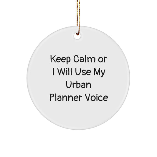 Funny Urban Planner Circle Ornament Gifts from Men to Women Friends Family, Keep Calm Or I Will Use My Urban Planner Voice, Christmas Unique Gifts for Urban Planner Friends and Family - Image 1