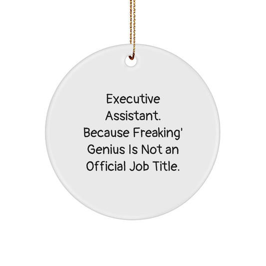 Funny Executive Assistant Gifts for Men, Unique Circle Ornament from Friends, Women, or Family - 'Executive Assistant. Because Freaking' genius Is Not An Official Job Title' Christmas Decoration - Image 1