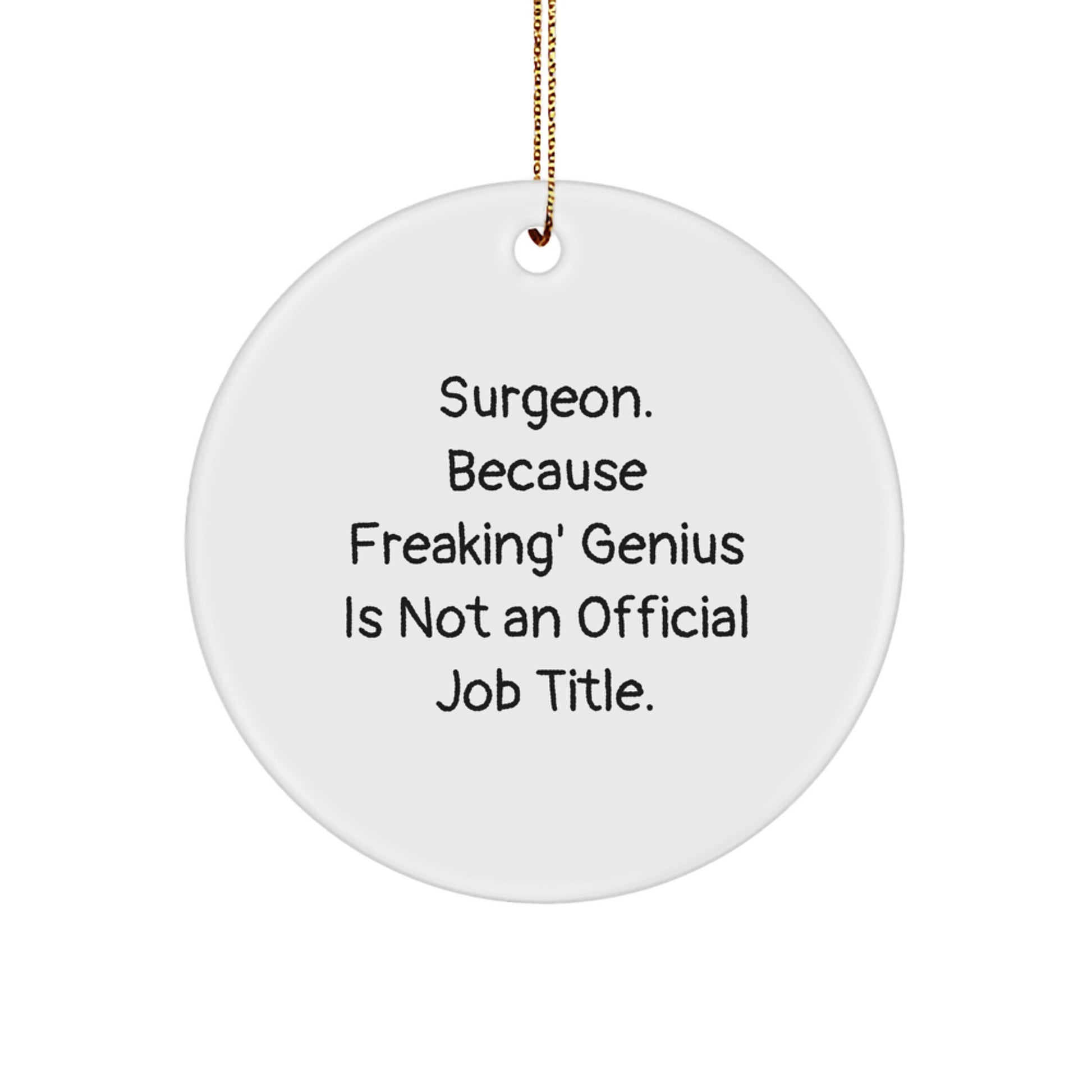Funny Surgeon Gifts for Surgeon Friends, Inspirational Circle Ornament, 'Surgeon. Because Freaking' genius Is Not An Official Job Title.' Christmas Unique Gifts from Family to Men - Image 1