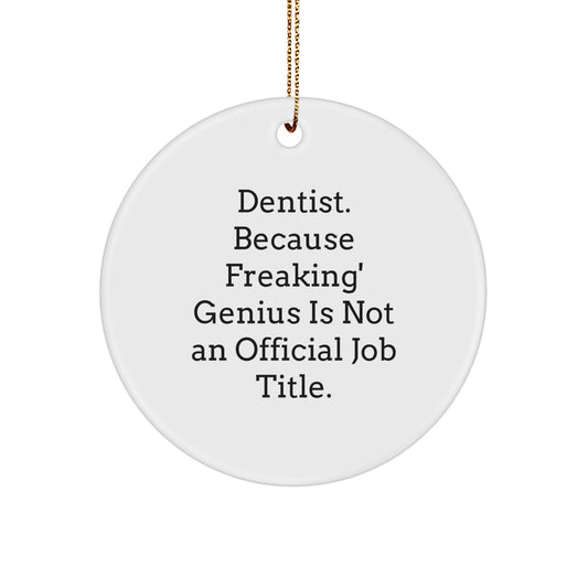 Funny Dentist Gifts for Christmas - Unique Circle Ornament, 'Dentist. Because Freaking' genius Is Not An Official Job Title.' - Image 1