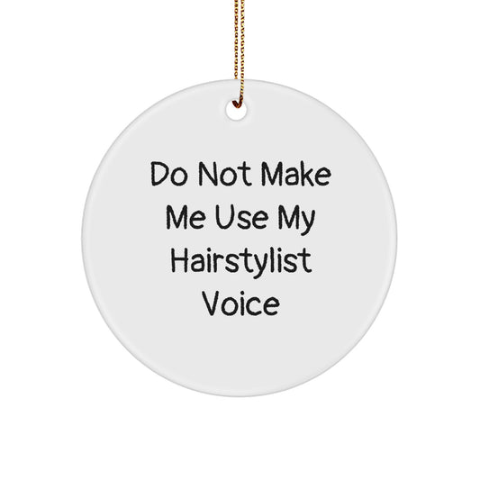 Funny Hairstylist Gifts from Friends, Unique Christmas Unique Gifts for Hairstylist, Circle Ornament with 'Do Not Make Me Use My Hairstylist Voice' - Image 1