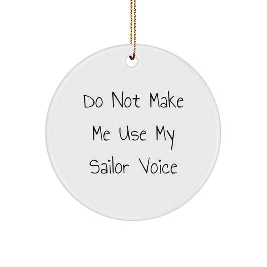 Sailor Themed Circle Ornament - Funny Gift for Sailor Men, Unique Christmas Unique Gifts from Friends and Family, 'Do Not Make Me Use My Sailor Voice' Quote Decoration - Image 1