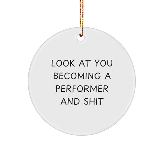 Funny Performer Circle Ornaments Gifts from Friends and Family for Christmas Unique Gifts - Look At You Becoming A 'Performer And Shit' Circle Decor - Image 1