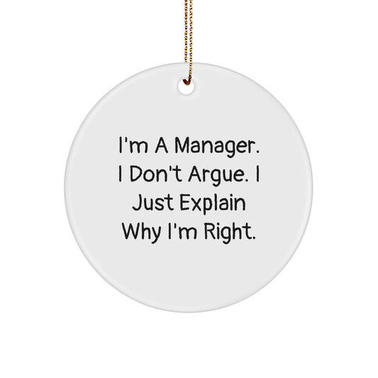 Funny Manager Gifts from Friends, Christmas Unique Ornaments for Office Managers, Inspirational Circle Ornament 'I'm A Manager. I Don't Argue. Just Explain Why I'm Right.' - Image 1