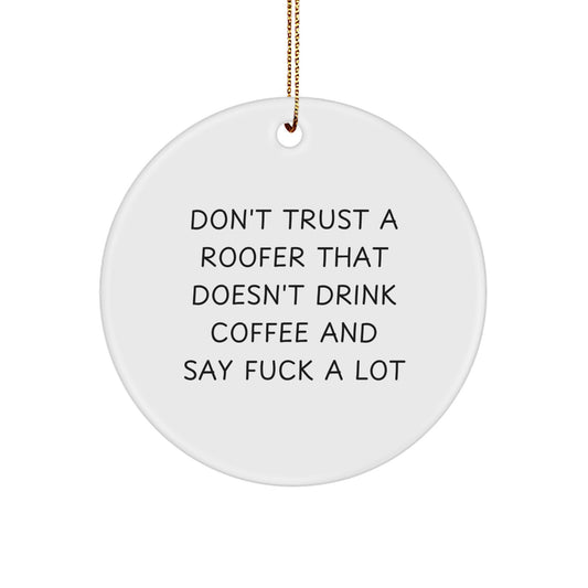 Funny Roofer Gifts from Men to Their Hardworking Roofing Friends - Christmas Unique Circle Ornament, Don't Trust a Roofer That Doesn't Drink Coffee and Say F--k a Lot - Image 1