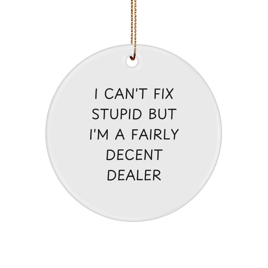 Funny Dealer Christmas Circle Ornament Gifts from Friends for Dealers - I Can't Fix Stupid - Image 1