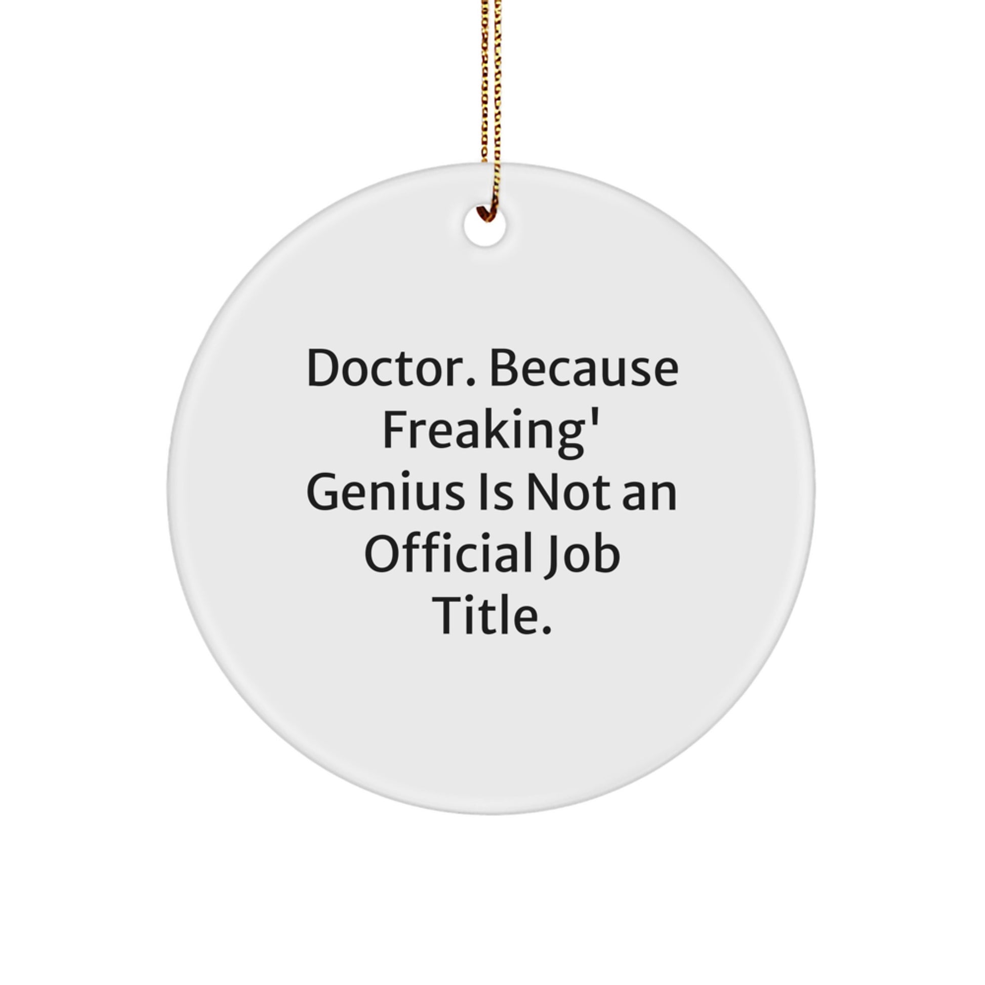 Funny Doctor Gifts from Friends, Christmas Unique Circle Ornament, 'Doctor. Because Freaking' genius Is Not An Official Job Title.', Personalized Doctor Decorations - Image 1