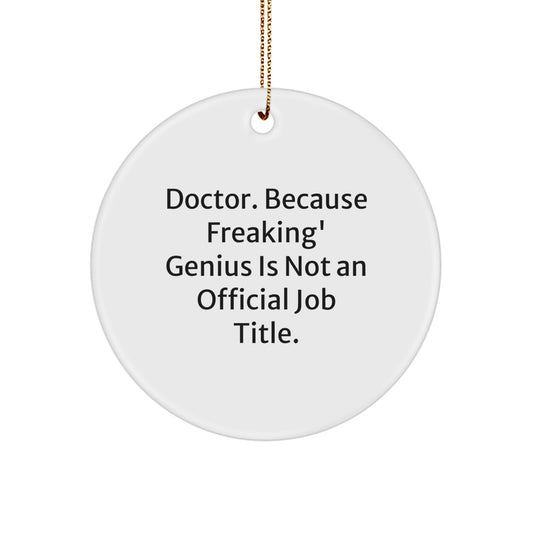 Funny Doctor Gifts from Friends, Christmas Unique Circle Ornament, 'Doctor. Because Freaking' genius Is Not An Official Job Title.', Personalized Doctor Decorations - Image 1